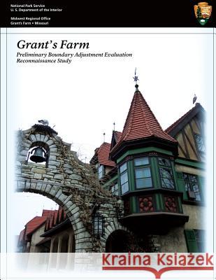 Grant's Farm Preliminary Boundary Adjustment Evaluation Reconnaissance Study United States Dep Nationa 9781490301884 Createspace - książka