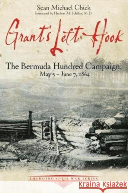Grant's Left Hook: The Bermuda Hundred Campaign, May 5-June 7, 1864 Sean Chick 9781611214383 Savas Beatie - książka