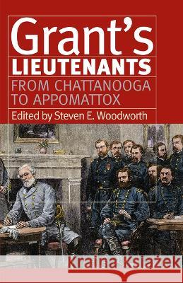 Grant\'s Lieutenants: From Chattanooga to Appomattox Steven E. Woodworth 9780700635276 University Press of Kansas - książka