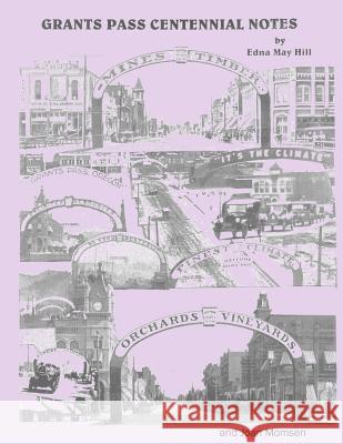 Grants Pass Centennial Notes Edna May Hill Joan Momsen 9781491233184 Createspace - książka