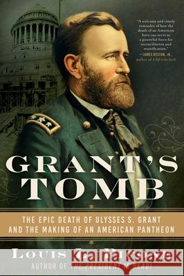 Grant's Tomb: The Epic Death of Ulysses S. Grant and the Making of an American Pantheon Louis L. Picone 9781950691708 Arcade Publishing - książka