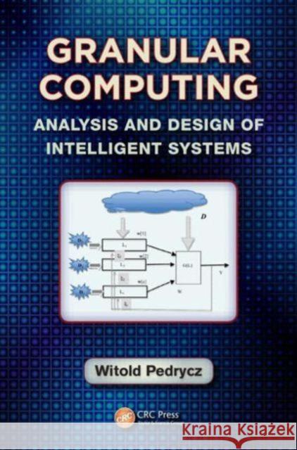 Granular Computing: Analysis and Design of Intelligent Systems Pedrycz, Witold 9781439886816 CRC Press - książka