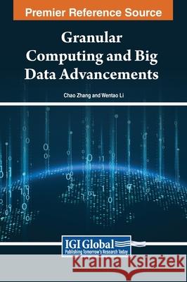 Granular Computing and Big Data Advancements Chao Zhang, Wentao Li 9798369342923 IGI Global - książka