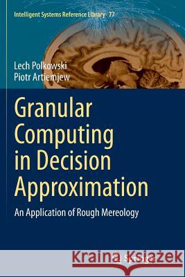 Granular Computing in Decision Approximation: An Application of Rough Mereology Polkowski, Lech 9783319366210 Springer - książka