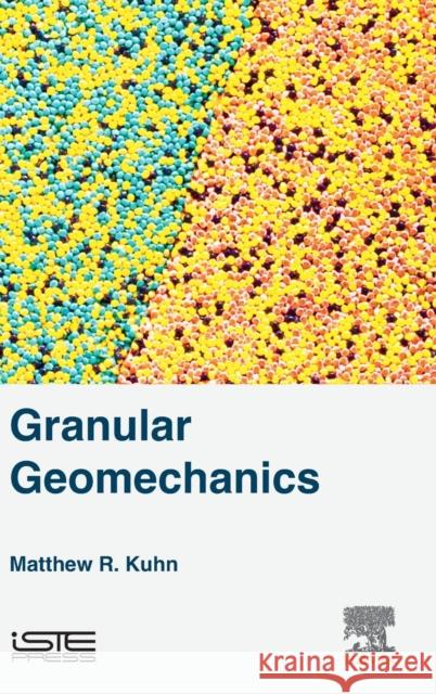 Granular Geomechanics Matthew R. Kuhn 9781785480713 Iste Press - Elsevier - książka