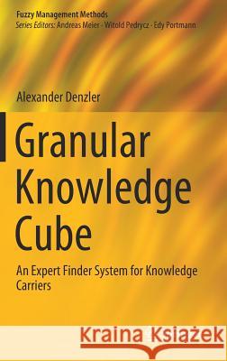 Granular Knowledge Cube: An Expert Finder System for Knowledge Carriers Denzler, Alexander 9783030229771 Springer - książka