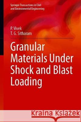 Granular Materials Under Shock and Blast Loading P. Vivek T. G. Sitharam 9789811504372 Springer - książka