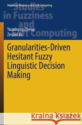 Granularities-Driven Hesitant Fuzzy Linguistic Decision Making Yuanhang Zheng, Zeshui Xu 9783031603525 Springer Nature Switzerland - książka