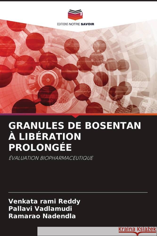 GRANULES DE BOSENTAN À LIBÉRATION PROLONGÉE rami Reddy, Venkata, Vadlamudi, Pallavi, Nadendla, Ramarao 9786204711782 Editions Notre Savoir - książka