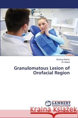 Granulomatous Lesion of Orofacial Region Krishna Kishor, Dr Heera 9786139985562 LAP Lambert Academic Publishing - książka