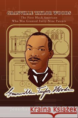 Granville Taylor Woods: The First Black American Who Was Granted Forty-Nine Patents Walker, Jonathan, Sr. 9781465307675 Xlibris Corporation - książka