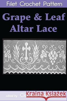 Grape & Leaf Altar Lace Filet Crochet Pattern: Complete Instructions and Chart Claudia Botterweg Minnie Hoffinger 9781493639991 Createspace - książka
