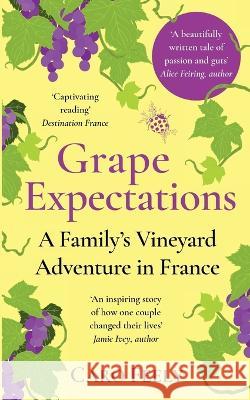 Grape Expectations: A Family's Vineyard Adventure in France Caro Feely   9782958630409 Caro Feely - książka