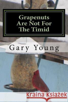 Grapenuts Are Not For The Timid Young, Gary 9781499217117 Createspace - książka