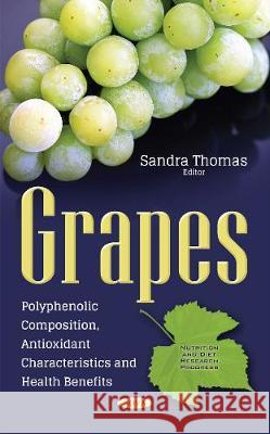 Grapes: Polyphenolic Composition, Antioxidant Characteristics & Health Benefits Sandra Thomas 9781536110685 Nova Science Publishers Inc - książka