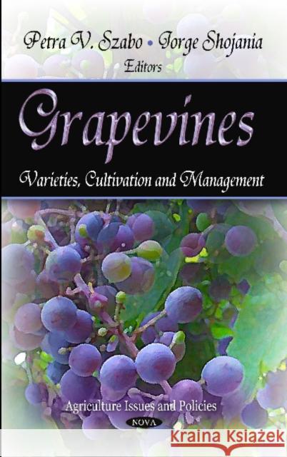 Grapevines: Varieties, Cultivation & Management Petra V Szabo, Jorge Shojania 9781621003618 Nova Science Publishers Inc - książka