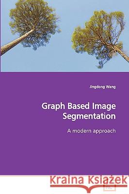 Graph Based Image Segmentation A modern approach Wang, Jingdong 9783639110746 VDM Verlag - książka