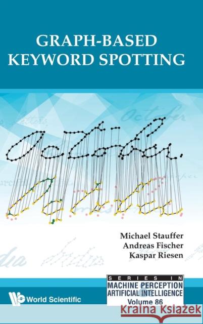 Graph-Based Keyword Spotting Andreas Fischer Kaspar Riesen 9789811206627 World Scientific Publishing Company - książka