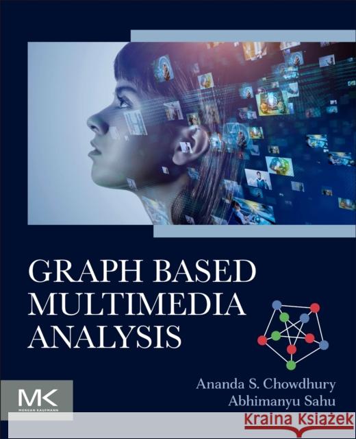 Graph Based Multimedia Analysis Ananda S Abhimanyu Sahu 9780443214950 Morgan Kaufmann Publishers - książka