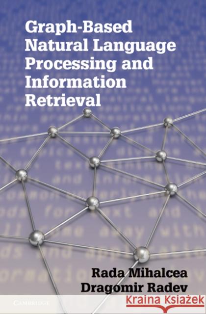 Graph-Based Natural Language Processing and Information Retrieval Mihalcea, Rada 9780521896139 Cambridge University Press - książka