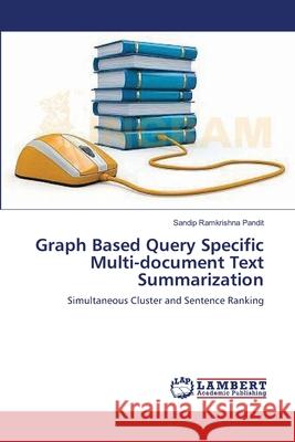 Graph Based Query Specific Multi-document Text Summarization Pandit, Sandip Ramkrishna 9783659636608 LAP Lambert Academic Publishing - książka