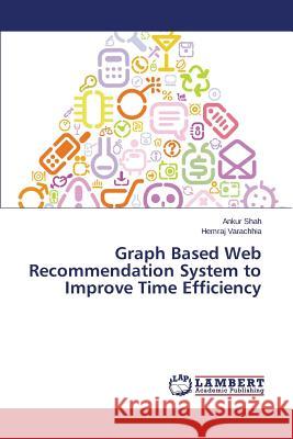 Graph Based Web Recommendation System to Improve Time Efficiency Shah Ankur                               Varachhia Hemraj 9783659666094 LAP Lambert Academic Publishing - książka