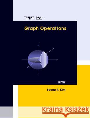 Graph Operations Seong R. Kim 9781477579527 Createspace - książka