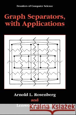 Graph Separators, with Applications Arnold L. Rosenberg Lenwood S. Heath 9780306464645 Kluwer Academic/Plenum Publishers - książka