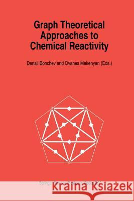 Graph Theoretical Approaches to Chemical Reactivity Danail D. Bonchev O. G. Mekenyan 9789401045261 Springer - książka