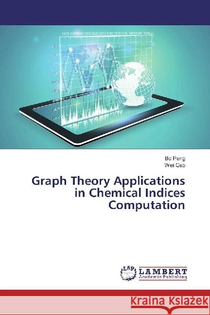 Graph Theory Applications in Chemical Indices Computation Peng, Bo; Gao, Wei 9783659920295 LAP Lambert Academic Publishing - książka