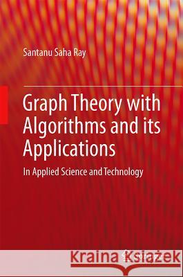 Graph Theory with Algorithms and Its Applications: In Applied Science and Technology Saha Ray, Santanu 9788132207498 Springer India - książka