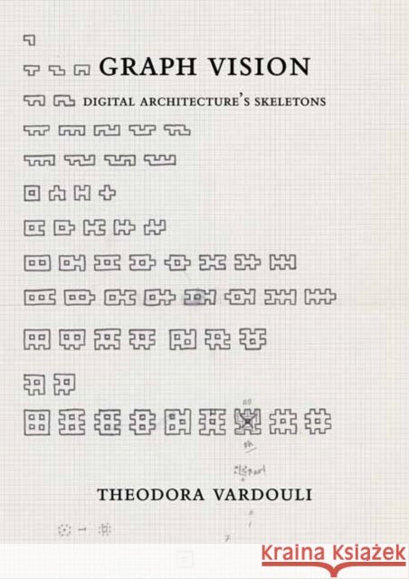 Graph Vision: Digital Architecture’s Skeletons Theodora Vardouli 9780262049016 MIT Press - książka