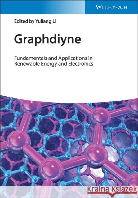 Graphdiyne: Fundamentals and Applications in Renewable Energy and Electronics Y Li 9783527347872 Wiley-VCH Verlag GmbH - książka