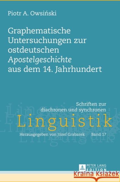 Graphematische Untersuchungen Zur Ostdeutschen «Apostelgeschichte» Aus Dem 14. Jahrhundert Grabarek, Józef 9783631728659 Peter Lang (JL) - książka