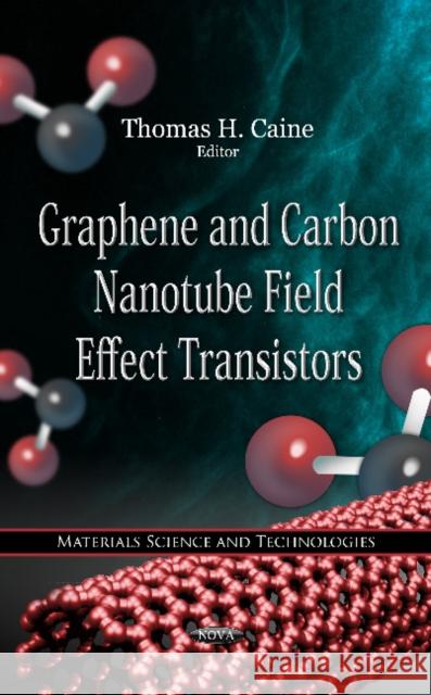 Graphene & Carbon Nanotube Field Effect Transistors Thomas H Caine 9781613242766 Nova Science Publishers Inc - książka