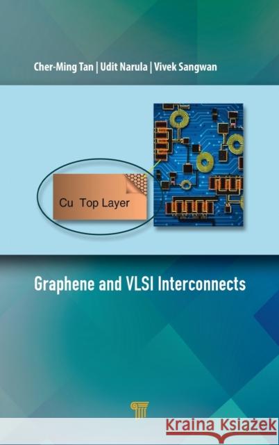 Graphene and VLSI Interconnects Tan, Cher-Ming 9789814877824 Jenny Stanford Publishing - książka