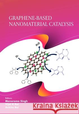 Graphene-Based Nanomaterial Catalysis Ankita Rai, Manorama Singh, Vijai K Rai 9789815040517 Bentham Science Publilshers - książka