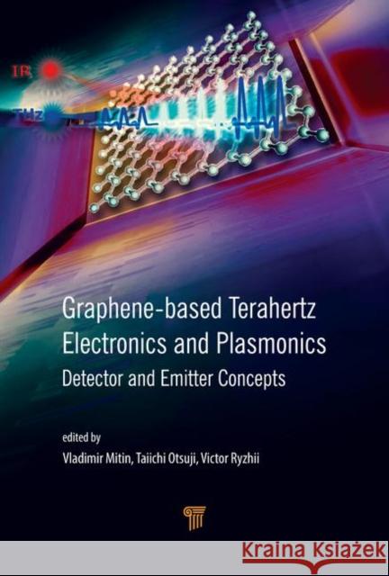 Graphene-Based Terahertz Electronics and Plasmonics: Detector and Emitter Concepts Vladimir Mitin Victor Ryzhii Taiichi Otsuji 9789814800754 Jenny Stanford Publishing - książka