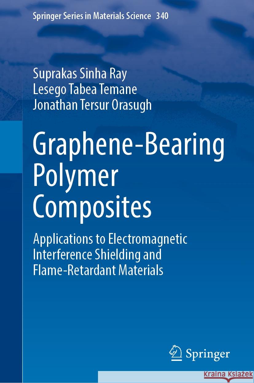 Graphene-Bearing Polymer Composites: Applications to Electromagnetic Interference Shielding and Flame-Retardant Materials Suprakas Sinha Ray Lesego Tabea Temane Jonathan Tersur Orasugh 9783031519239 Springer - książka