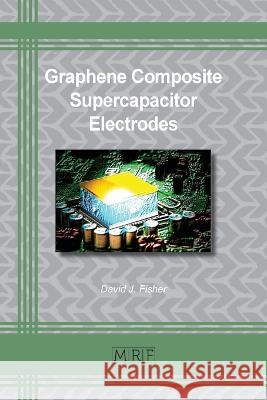 Graphene Composite Supercapacitor Electrodes David Fisher   9781644901922 Materials Research Forum LLC - książka