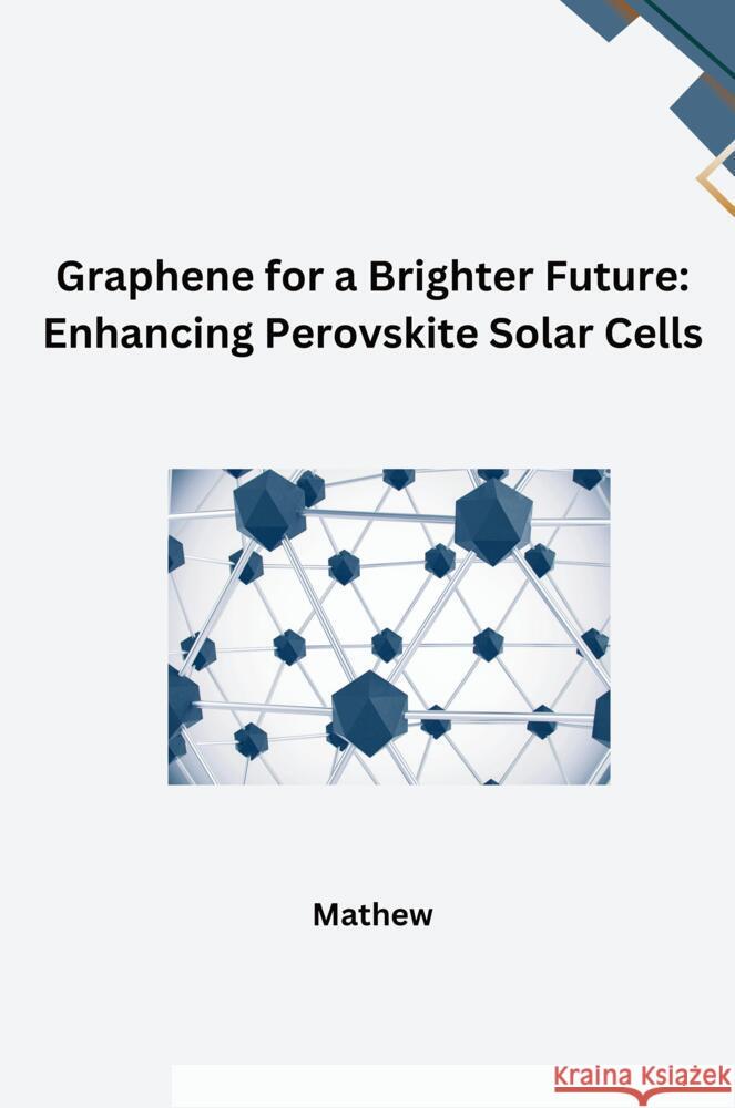 Graphene for a Brighter Future: Enhancing Perovskite Solar Cells Mathew 9783384257734 tredition - książka