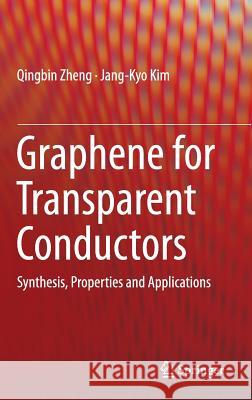 Graphene for Transparent Conductors: Synthesis, Properties and Applications Zheng, Qingbin 9781493927685 Springer - książka