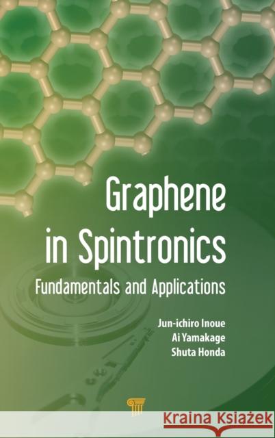 Graphene in Spintronics: Fundamentals and Applications Junichiro Inoue Ai Yamakage Syuta Honda 9789814669566 Pan Stanford Publishing Pte Ltd - książka