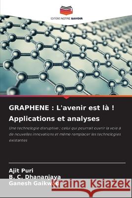 Graphene: L'avenir est l? ! Applications et analyses Ajit Puri B. C. Dhananjaya Ganesh Gaikwad 9786207783908 Editions Notre Savoir - książka