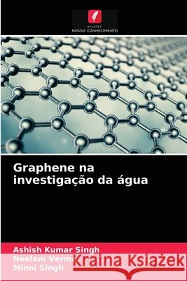 Graphene na investigação da água Ashish Kumar Singh, Neelam Verma, Minni Singh 9786204072975 Edicoes Nosso Conhecimento - książka