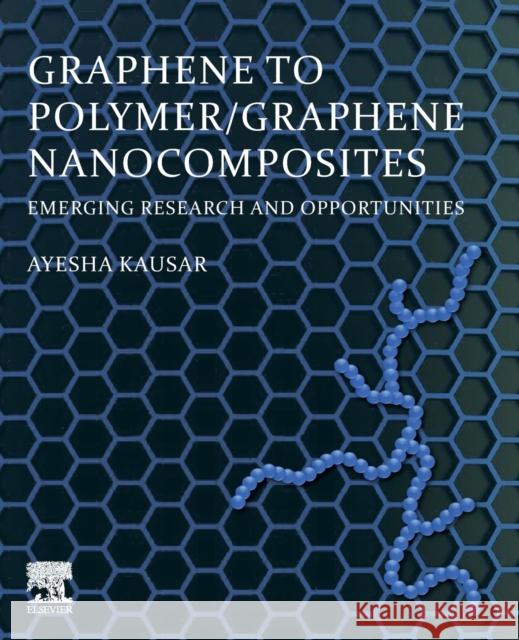 Graphene to Polymer/Graphene Nanocomposites: Emerging Research and Opportunities Ayesha Kausar 9780323909372 Elsevier - książka