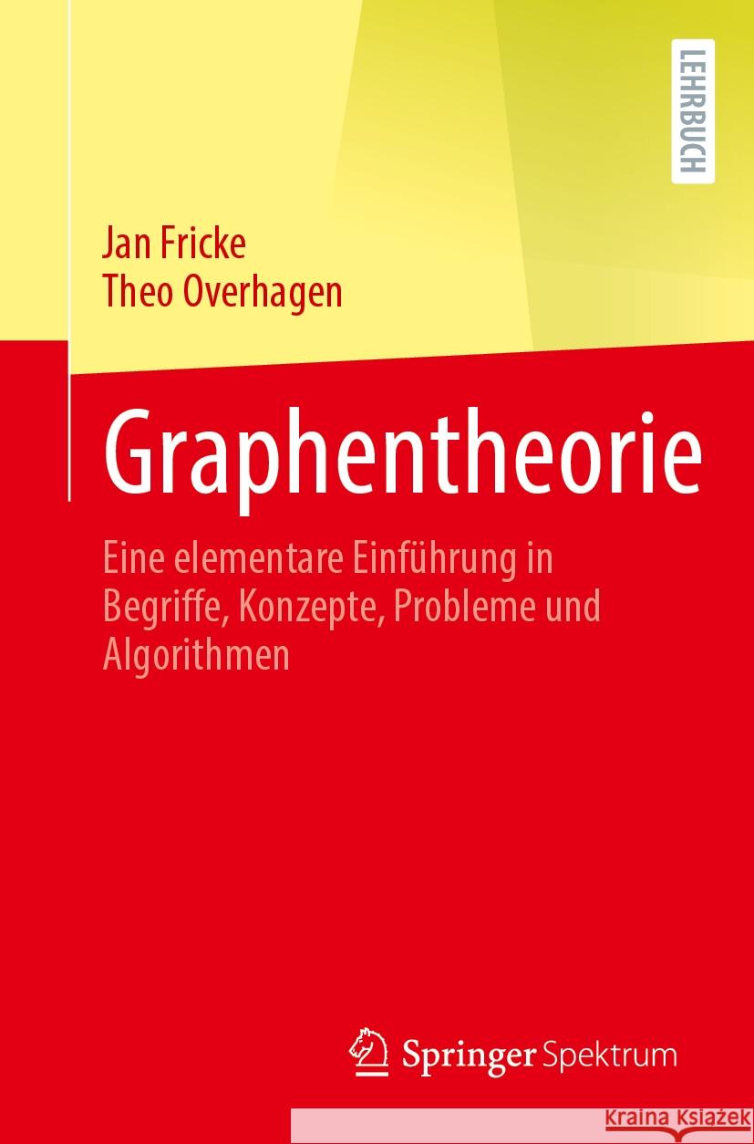 Graphentheorie: Eine Elementare Einf?hrung in Begriffe, Konzepte, Probleme Und Algorithmen Jan Fricke Theo Overhagen 9783662702468 Springer Spektrum - książka