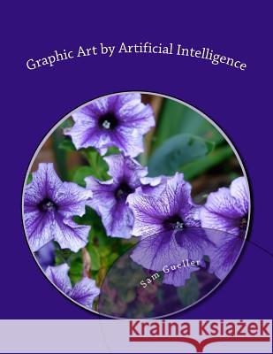 Graphic Art by Artificial Intelligence Sam Gueller 9781541192331 Createspace Independent Publishing Platform - książka