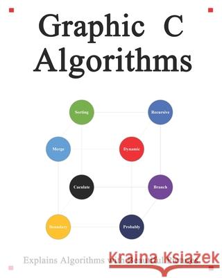 Graphic C Algorithms: Algorithms for C Beginner Easy and Fast Graphic Learning Yang Hu 9798634165806 Independently Published - książka