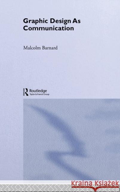 Graphic Design as Communication Malcolm Barnard Barnard Malcolm 9780415278126 Routledge - książka
